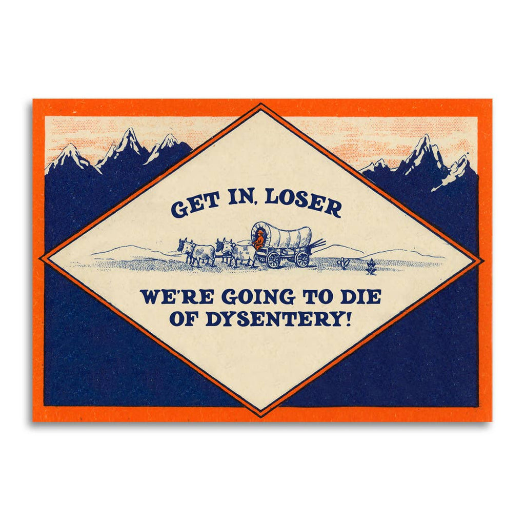 Bad Betty Greeting Co. - Get In, Loser - We’re Going to Die of Dysentery Card