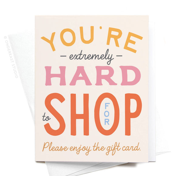 Onderkast Studio - You're Hard to Shop For Greeting Card